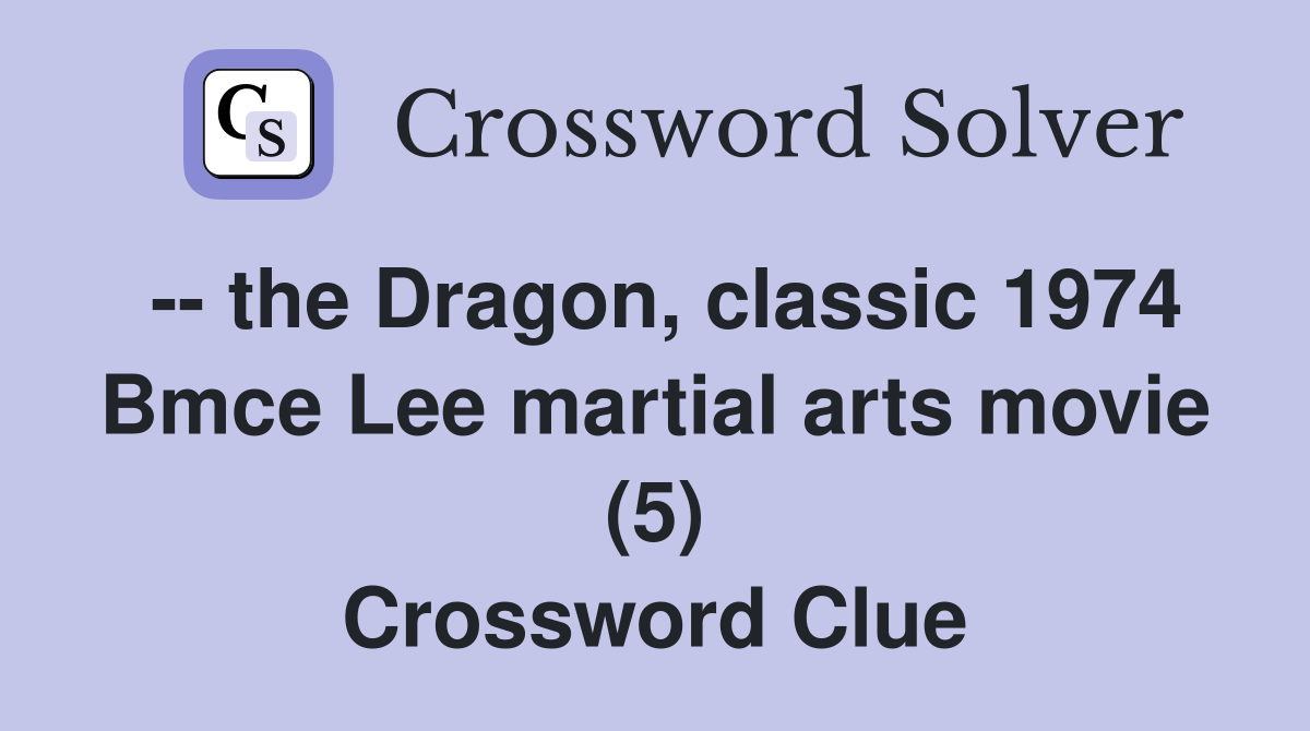  the Dragon, classic 1974 Bmce Lee martial arts movie (5) Crossword